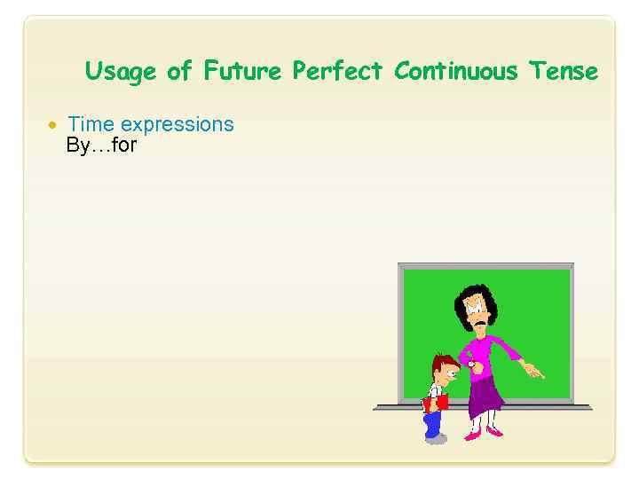 Usage of Future Perfect Continuous Tense Time expressions By…for 