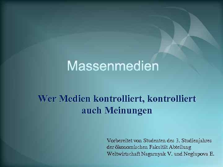 Wer Medien kontrolliert, kontrolliert auch Meinungen Vorbereitet von Studenten des 3. Studienjahres der ökonomischen