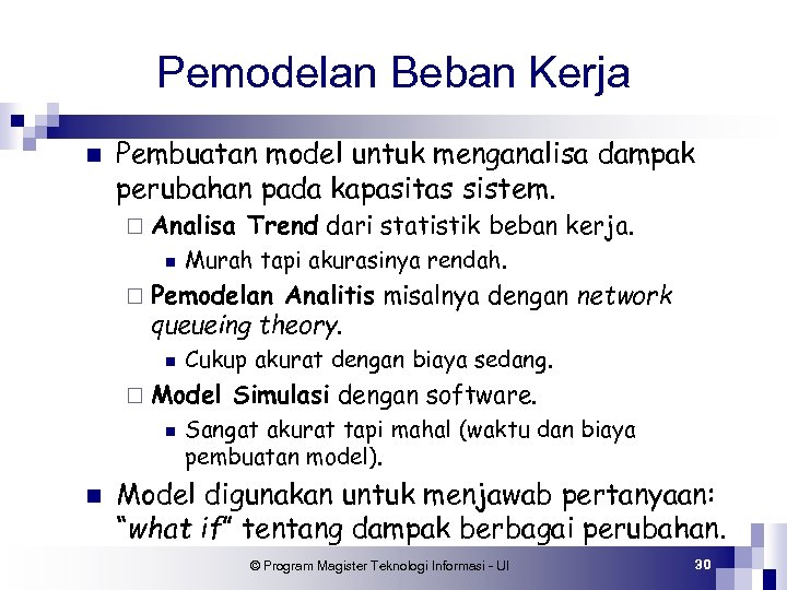 Pemodelan Beban Kerja n Pembuatan model untuk menganalisa dampak perubahan pada kapasitas sistem. ¨