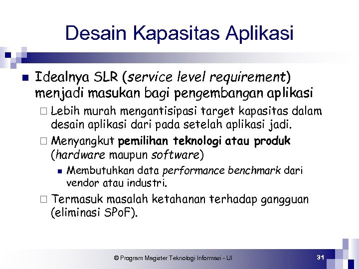 Desain Kapasitas Aplikasi n Idealnya SLR (service level requirement) menjadi masukan bagi pengembangan aplikasi