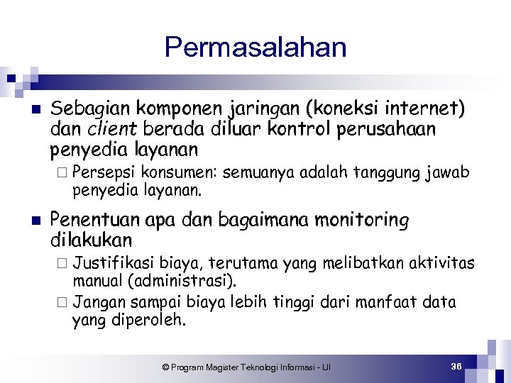 Permasalahan n Sebagian komponen jaringan (koneksi internet) dan client berada diluar kontrol perusahaan penyedia