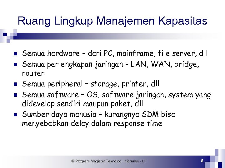 Ruang Lingkup Manajemen Kapasitas n n n Semua hardware – dari PC, mainframe, file