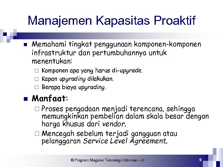 Manajemen Kapasitas Proaktif n Memahami tingkat penggunaan komponen-komponen infrastruktur dan pertumbuhannya untuk menentukan: Komponen