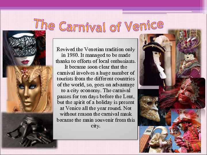 Revived the Venetian tradition only in 1980. It managed to be made thanks to