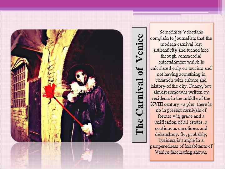 The Carnival of Venice Sometimes Venetians complain to journalists that the modern carnival lost