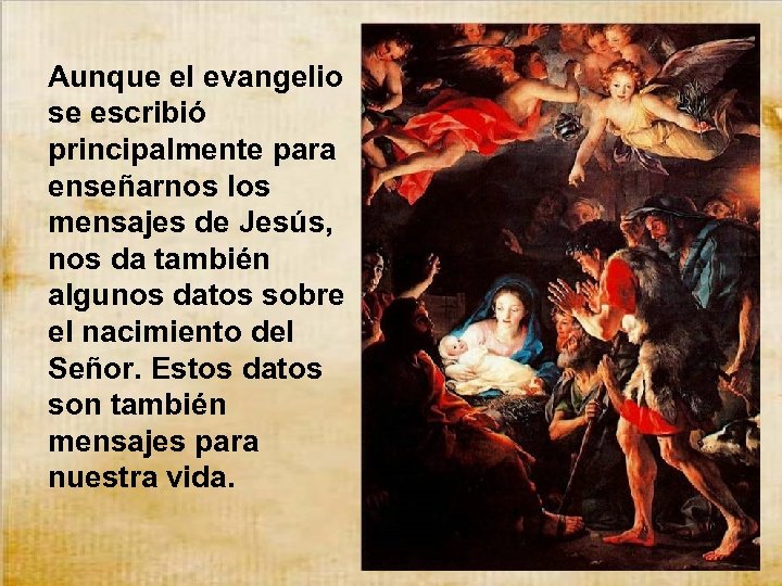 Aunque el evangelio se escribió principalmente para enseñarnos los mensajes de Jesús, nos da