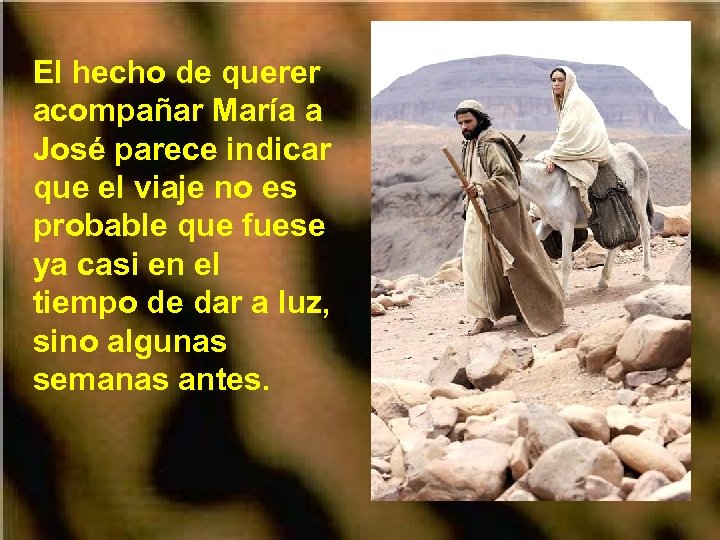 El hecho de querer acompañar María a José parece indicar que el viaje no