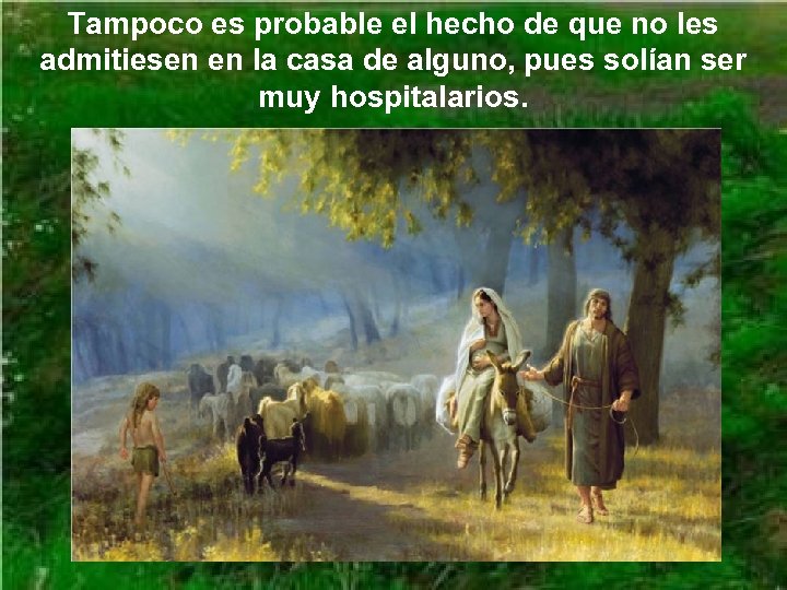 Tampoco es probable el hecho de que no les admitiesen en la casa de