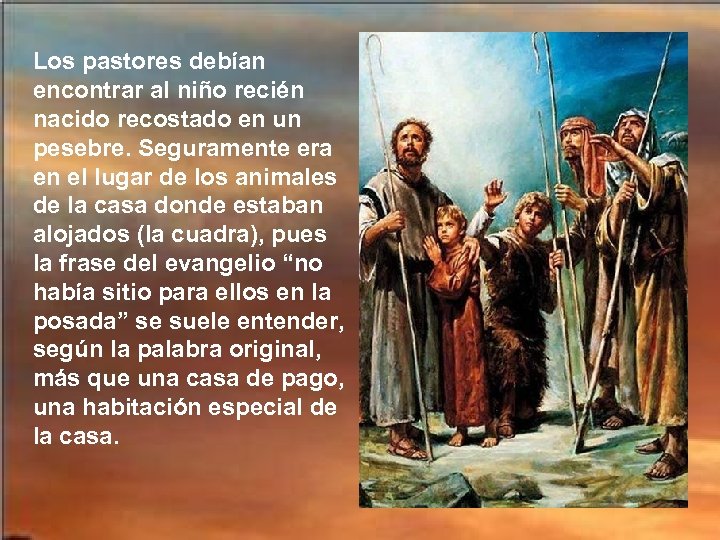 Los pastores debían encontrar al niño recién nacido recostado en un pesebre. Seguramente era