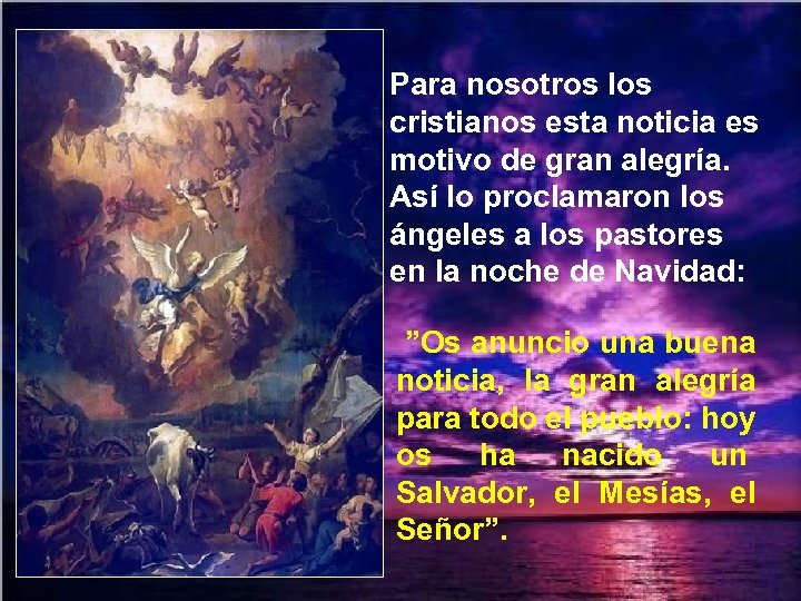 Para nosotros los cristianos esta noticia es motivo de gran alegría. Así lo proclamaron