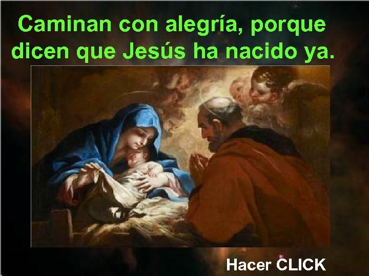  Caminan con alegría, porque dicen que Jesús ha nacido ya. Hacer CLICK 