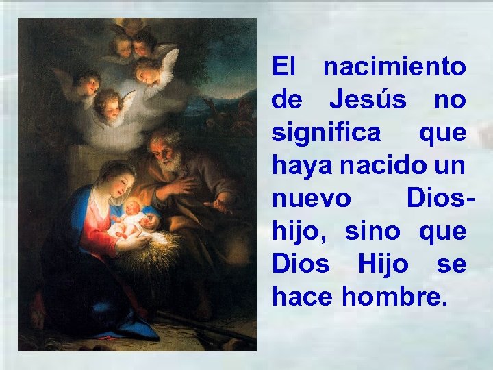 El nacimiento de Jesús no significa que haya nacido un nuevo Dioshijo, sino que