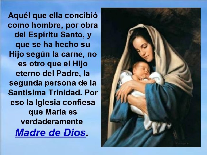 Aquél que ella concibió como hombre, por obra del Espíritu Santo, y que se