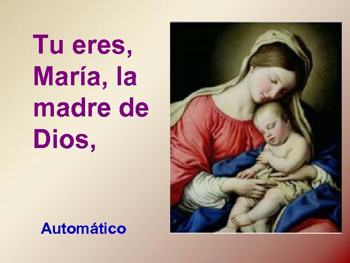 Tu eres, María, la madre de Dios, Automático 