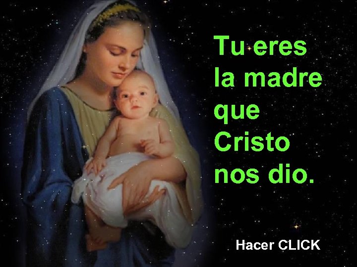 Tu eres la madre que Cristo nos dio. Hacer CLICK 