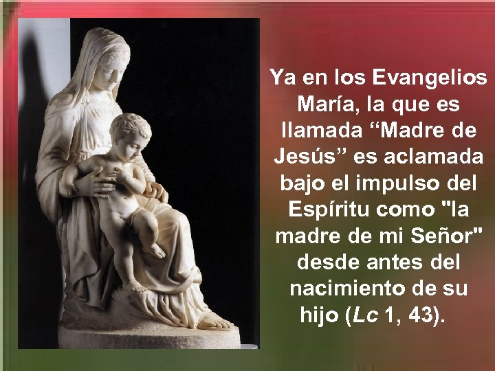 Ya en los Evangelios María, la que es llamada “Madre de Jesús” es aclamada