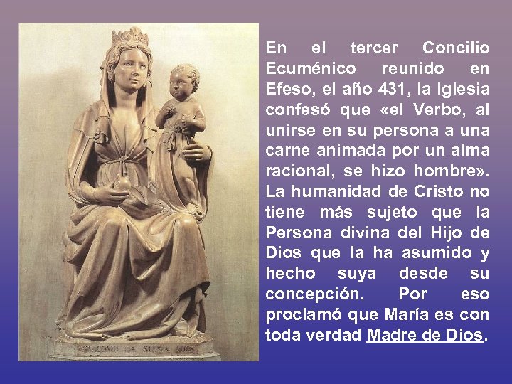 En el tercer Concilio Ecuménico reunido en Efeso, el año 431, la Iglesia confesó