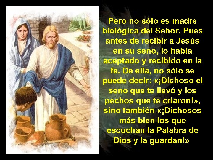 Pero no sólo es madre biológica del Señor. Pues antes de recibir a Jesús
