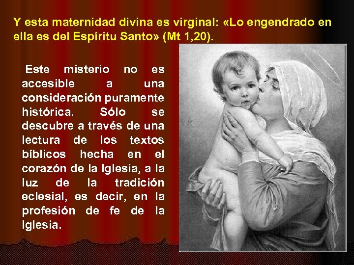 Y esta maternidad divina es virginal: «Lo engendrado en ella es del Espíritu Santo»