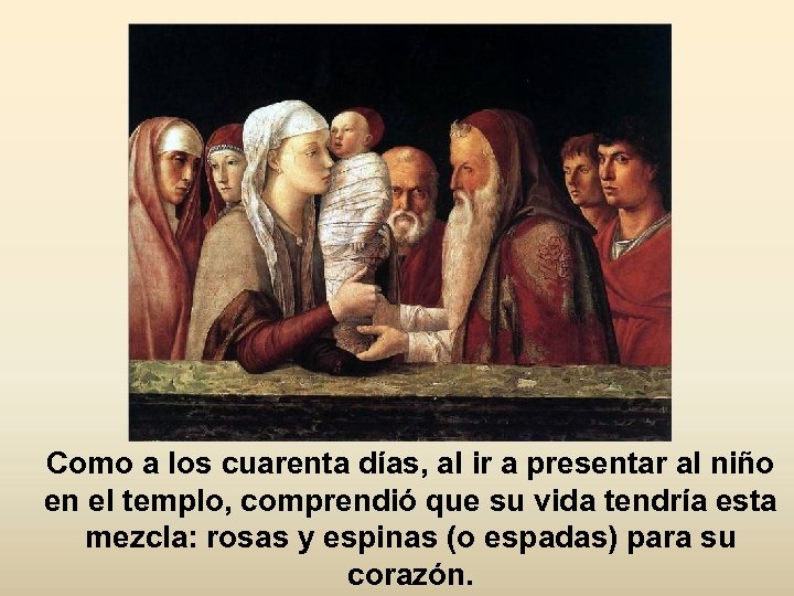 Como a los cuarenta días, al ir a presentar al niño en el templo,