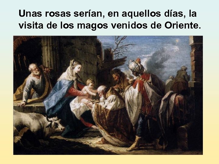 Unas rosas serían, en aquellos días, la visita de los magos venidos de Oriente.