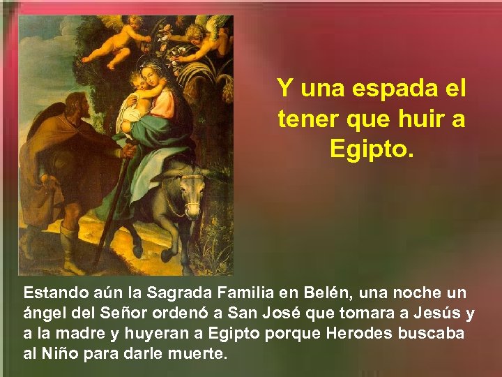 Y una espada el tener que huir a Egipto. Estando aún la Sagrada Familia