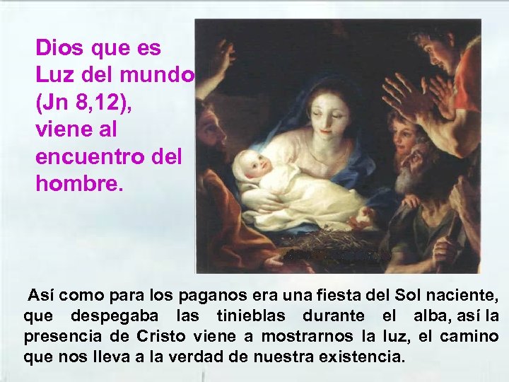 Dios que es Luz del mundo (Jn 8, 12), viene al encuentro del hombre.