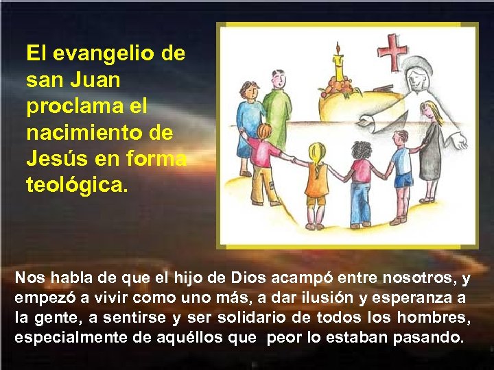 El evangelio de san Juan proclama el nacimiento de Jesús en forma teológica. Nos