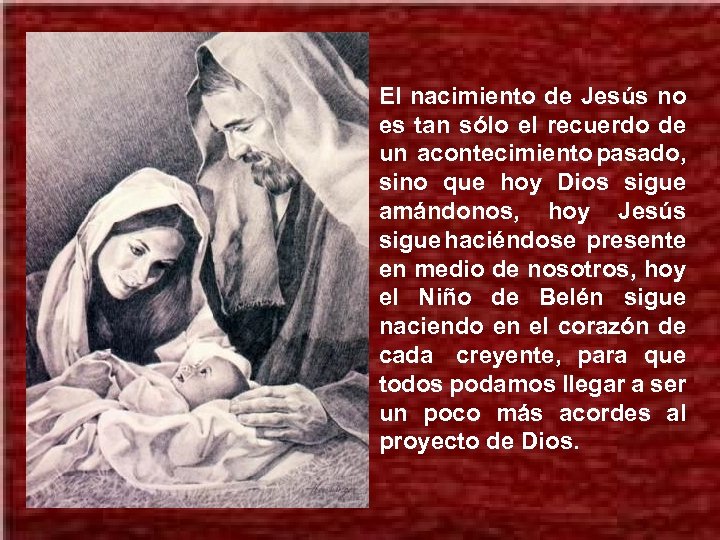 El nacimiento de Jesús no es tan sólo el recuerdo de un acontecimiento pasado,