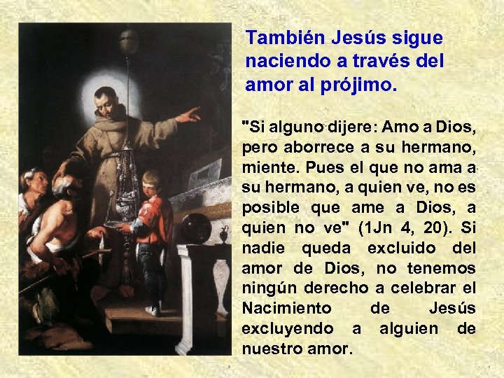 También Jesús sigue naciendo a través del amor al prójimo. 