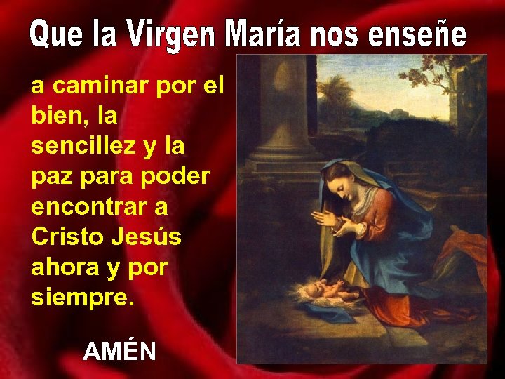 a caminar por el bien, la sencillez y la paz para poder encontrar a