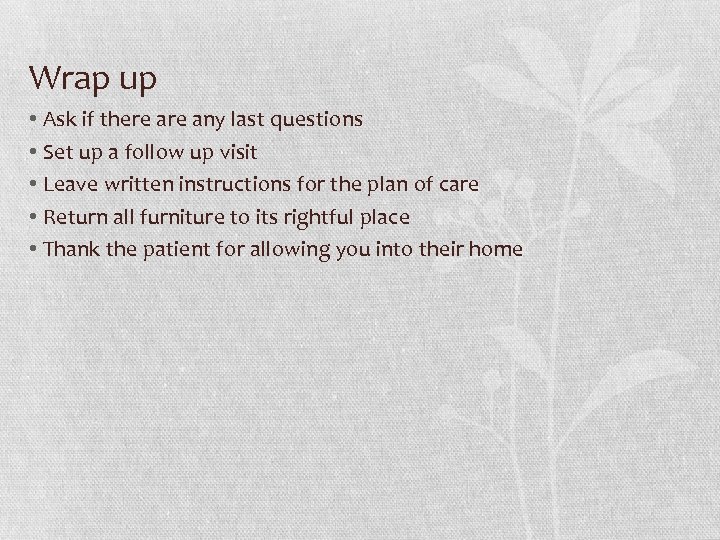 Wrap up • Ask if there any last questions • Set up a follow