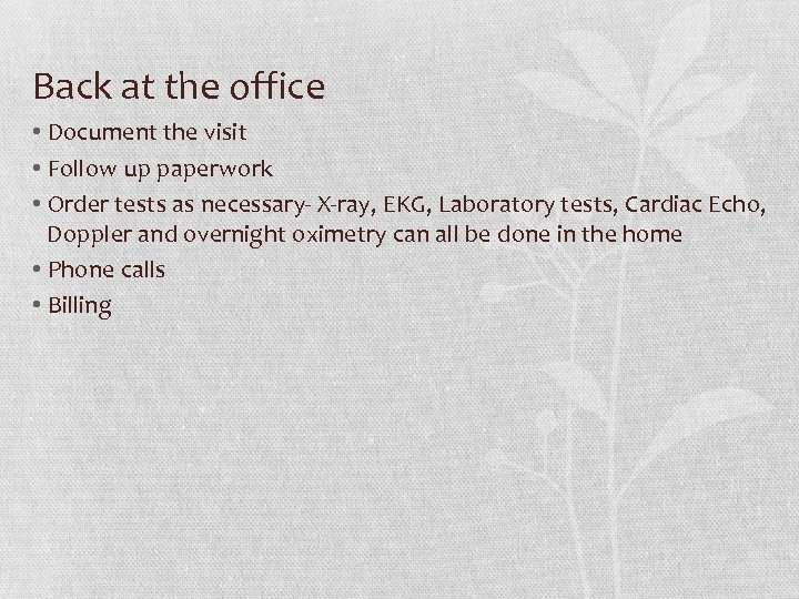 Back at the office • Document the visit • Follow up paperwork • Order