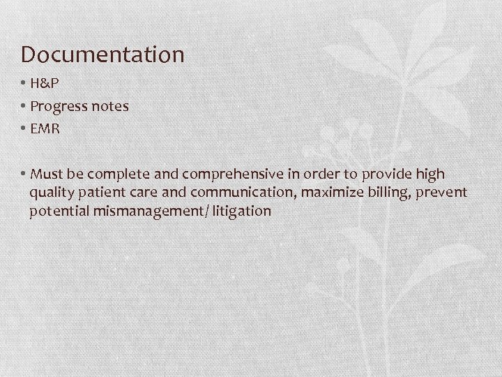 Documentation • H&P • Progress notes • EMR • Must be complete and comprehensive