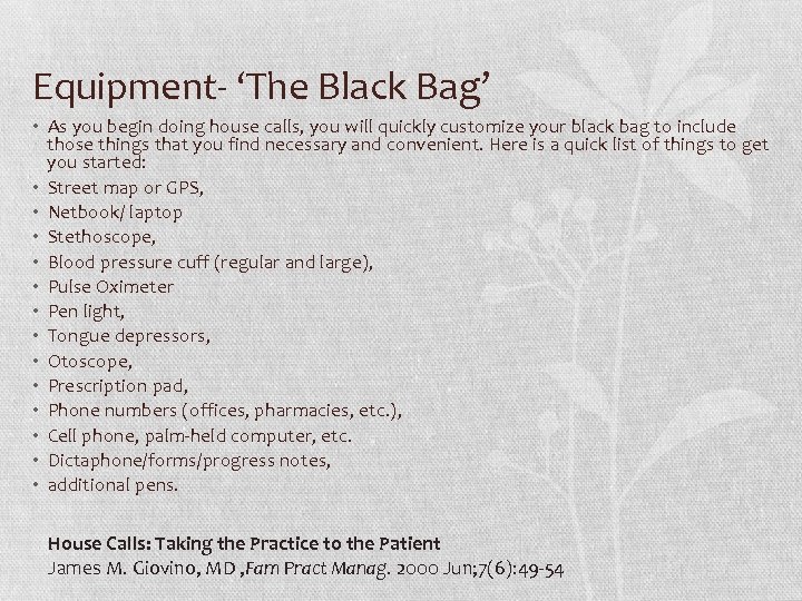 Equipment- ‘The Black Bag’ • As you begin doing house calls, you will quickly