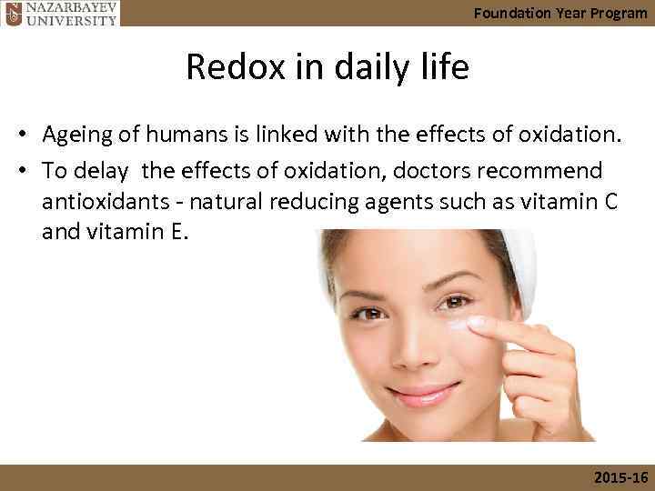 Foundation Year Program Redox in daily life • Ageing of humans is linked with
