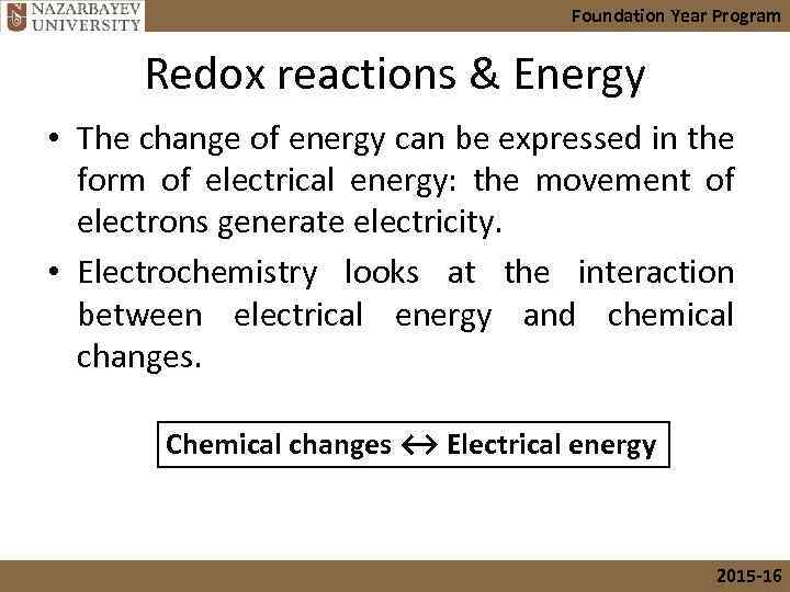 Foundation Year Program Redox reactions & Energy • The change of energy can be