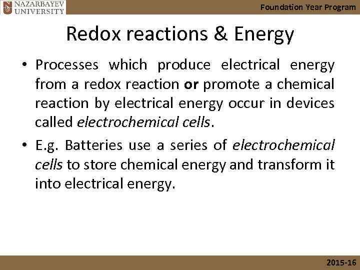 Foundation Year Program Redox reactions & Energy • Processes which produce electrical energy from