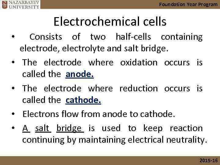Foundation Year Program Electrochemical cells • Consists of two half-cells containing electrode, electrolyte and