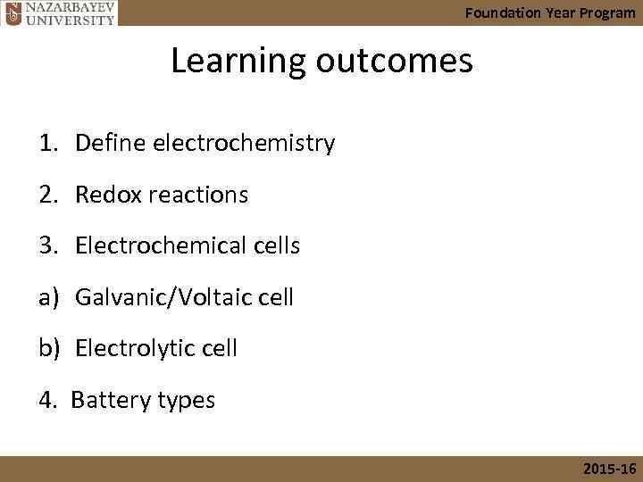 Foundation Year Program Learning outcomes 1. Define electrochemistry 2. Redox reactions 3. Electrochemical cells