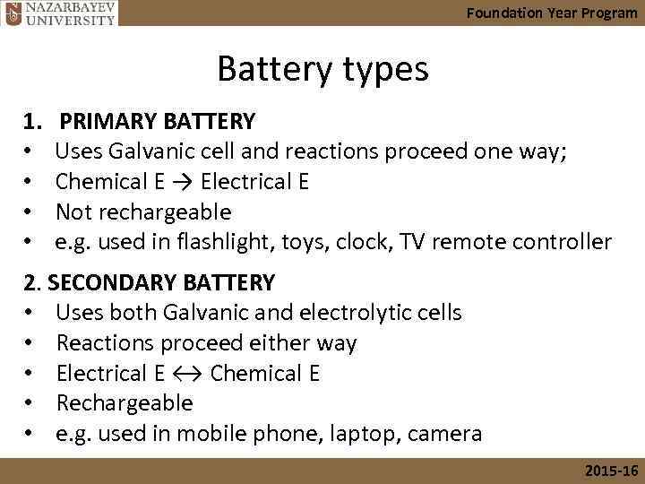 Foundation Year Program Battery types 1. • • PRIMARY BATTERY Uses Galvanic cell and