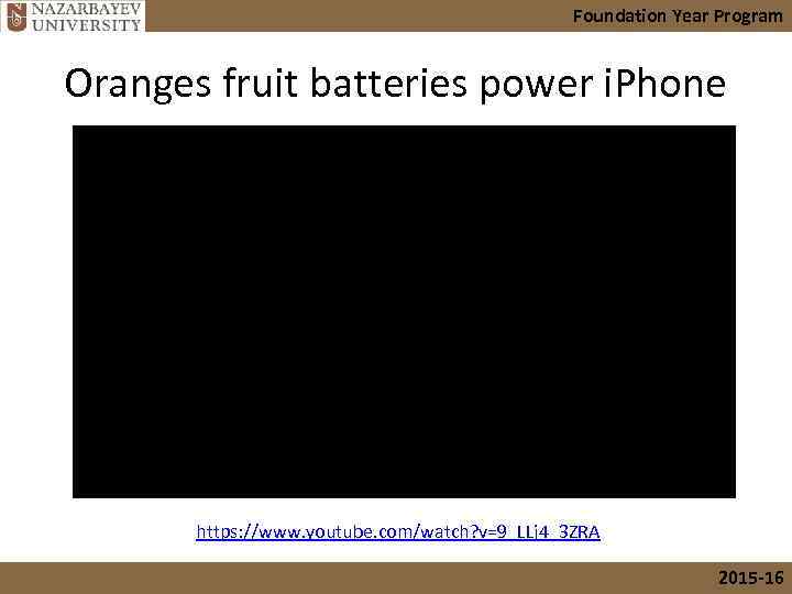 Foundation Year Program Oranges fruit batteries power i. Phone https: //www. youtube. com/watch? v=9_LLj