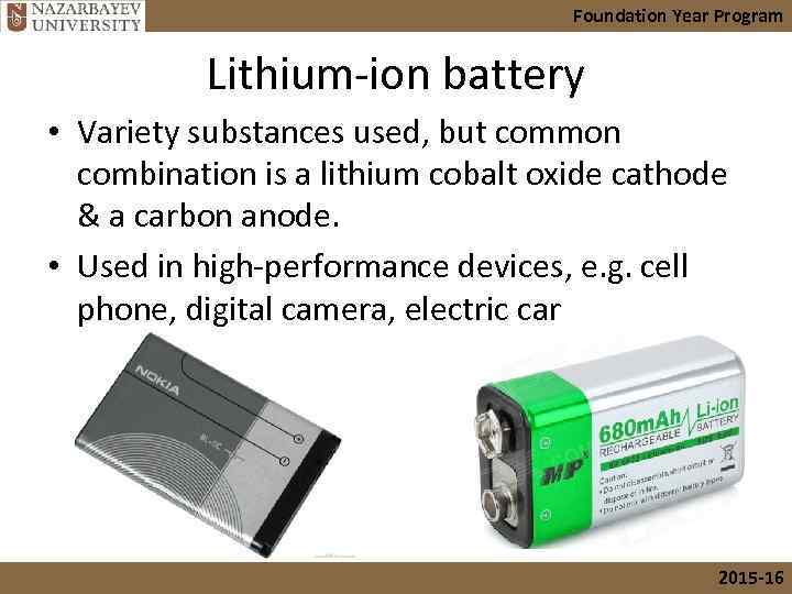 Foundation Year Program Lithium-ion battery • Variety substances used, but common combination is a