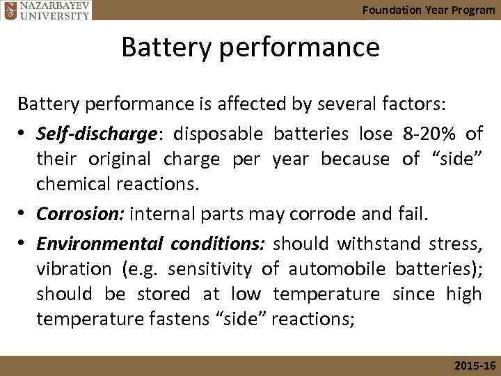 Foundation Year Program Battery performance is affected by several factors: • Self-discharge: disposable batteries