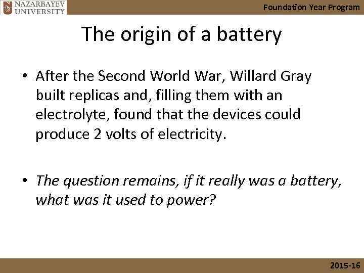 Foundation Year Program The origin of a battery • After the Second World War,