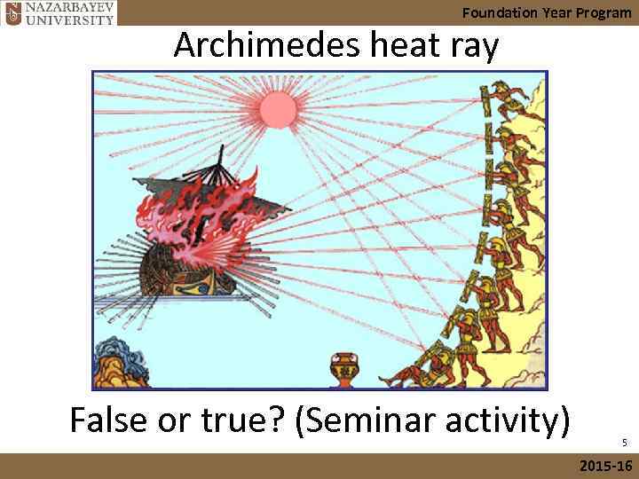 Foundation Year Program Archimedes heat ray False or true? (Seminar activity) 5 2015 -16