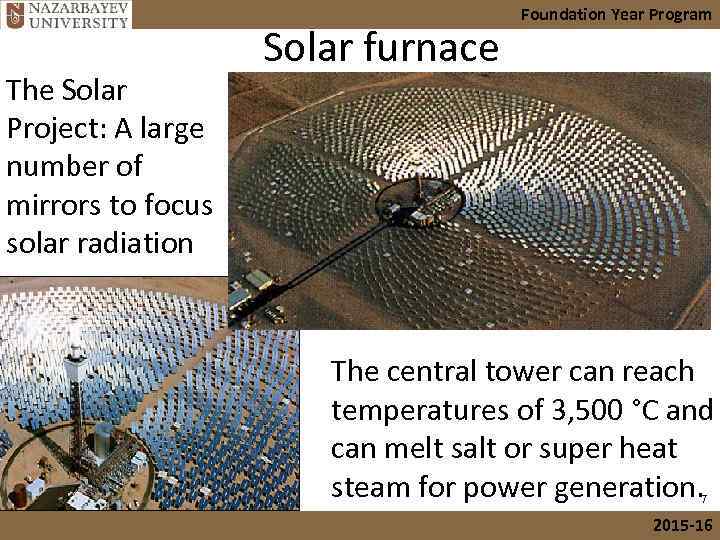The Solar Project: A large number of mirrors to focus solar radiation Solar furnace