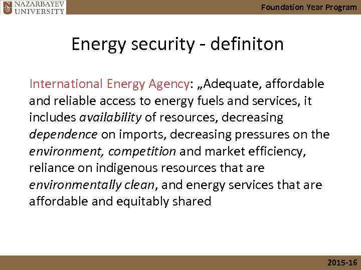 Foundation Year Program Energy security - definiton International Energy Agency: „Adequate, affordable and reliable