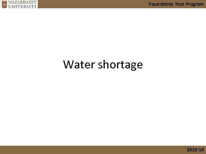 Foundation Year Program Water shortage 2015 -16 