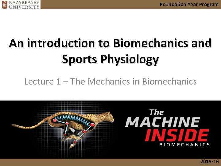 Foundation Year Program An introduction to Biomechanics and Sports Physiology Lecture 1 – The